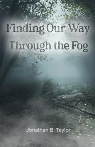 Finding Our Way Through the Fog