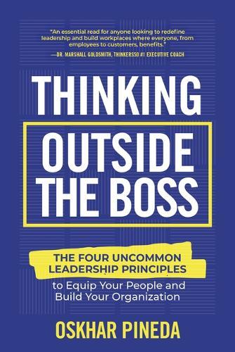 Thinking Outside the Boss: The Four Uncommon Leadership Principles to Equip Your People and Build Your Organization