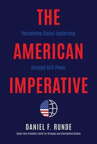 The American Imperative: Reclaiming Global Leadership Through Soft Power