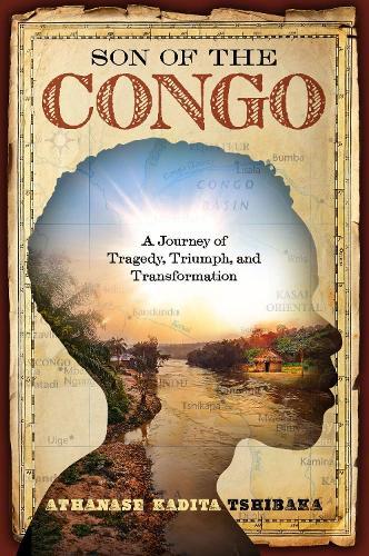 Son of the Congo: A Journey of Tragedy, Triumph, and Transformation