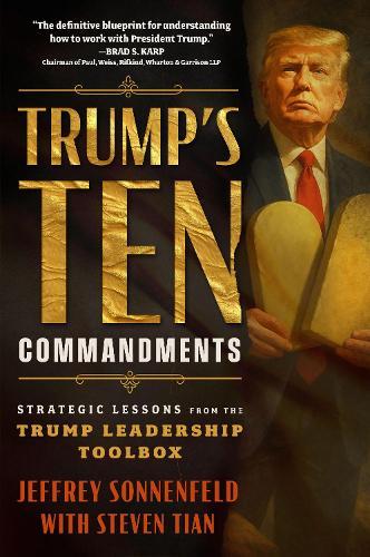 Trump's Ten Commandments: Strategic Lessons from the Trump Leadership Toolbox