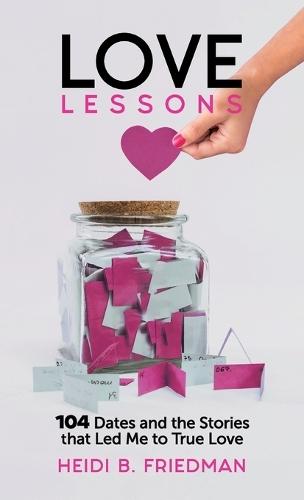 Love Lessons: 104 Dates and the Stories That Led Me to True Love