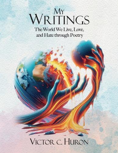 My Writings: The World We Live, Love, and Hate through Poetry