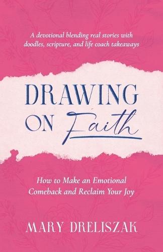 Drawing On Faith: How to Make an Emotional Comeback and Reclaim Your Joy