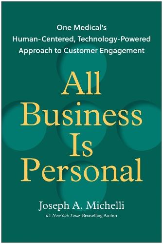 All Business Is Personal: One Medical's Human-Centered, Technology-Powered Approach to Customer Engagement