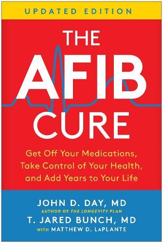 The AFib Cure, Updated Edition: Get Off Your Medications, Take Control of Your Health, and Add Years to Your Life