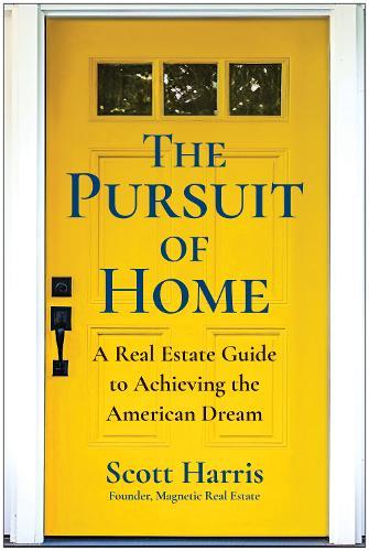 The Pursuit of Home: A Real Estate Guide to Achieving the American Dream