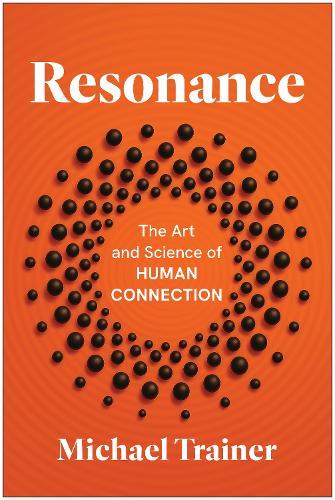 Resonance: The Art and Science of Human Connection