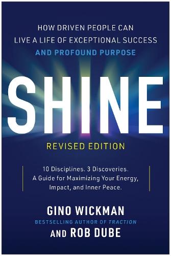 Shine, Revised Edition: How Driven People Can Live a Life of Exceptional Success and Profound Purpose