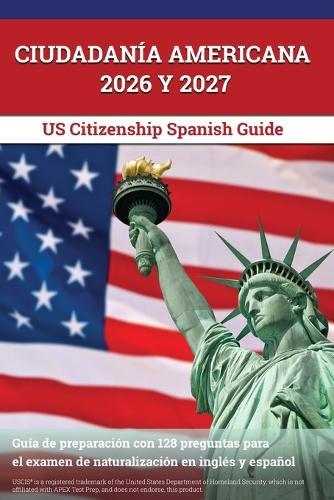 Ciudadanía Americana 2026 y 2027: Guía de preparación con 128 preguntas para el examen de naturalización en inglés y español [US Citizenship Spanish Guide]