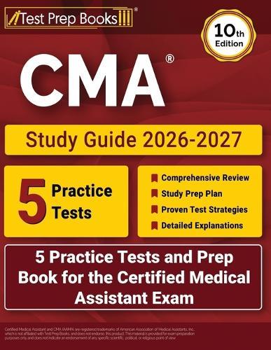 CMA Study Guide 2026-2027: 5 Practice Tests and Prep Book for the Certified Medical Assistant Exam [10th Edition]