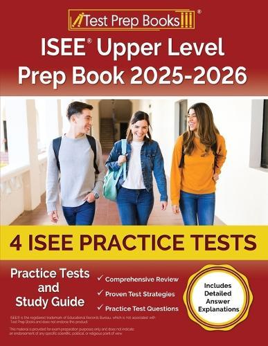 ISEE Upper Level Prep Book 2025-2026: 4 ISEE Practice Tests and Study Guide [Includes Detailed Answer Explanations]
