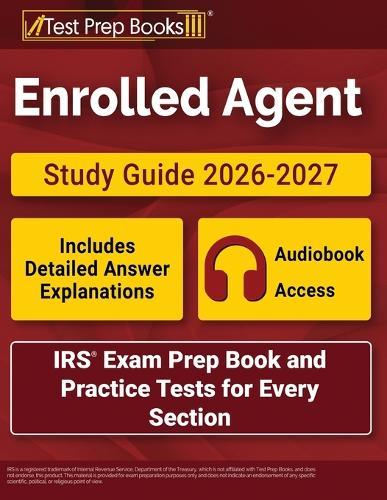 Enrolled Agent Study Guide 2026-2027: IRS Exam Prep Book and Practice Tests for Every Section [Includes Detailed Answer Explanations]