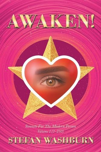 Awaken!: Sonnets For The Modern Person: Volume I (1-250)