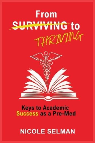 FROM SURVIVING TO THRIVING - Keys to Academic Success as a Pre-Med