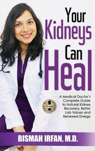 Your Kidneys Can Heal: A Kidney Doctor's Complete Guide to Natural Kidney Recovery, Better Lab Values, and Renewed Energy