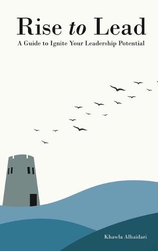 Rise to Lead: A Guide to Ignite Your Leadership Potential