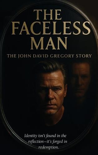 THE FACELESS MAN The John David Gregory Story