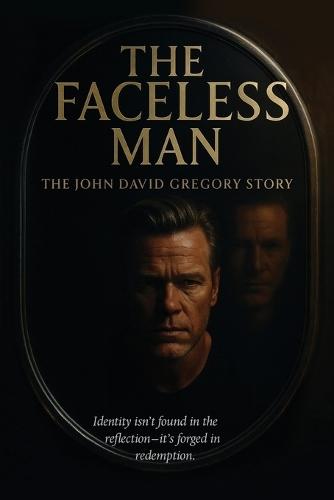 THE FACELESS MAN The John David Gregory Story
