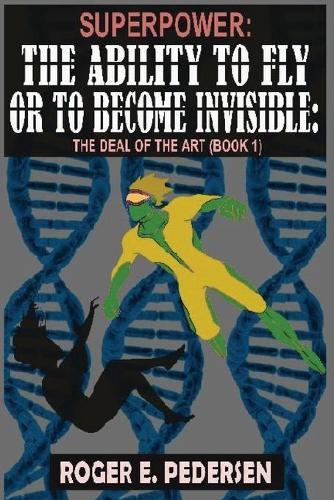SuperPower: The Ability to Fly or to Become Invisible, The Deal of the Art (Book #1)
