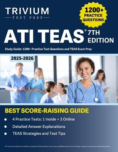 ATI TEAS 7th Edition 2025-2026 Study Guide: 1200+ Practice Test Questions and TEAS Exam Prep