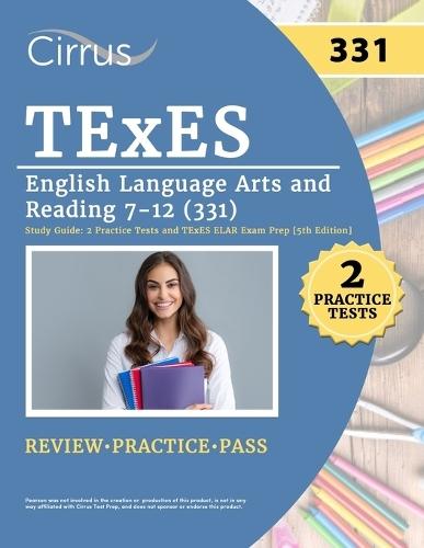 TExES English Language Arts and Reading 7-12 (331) Study Guide: 2 Practice Tests and TExES ELAR Exam Prep [5th Edition]