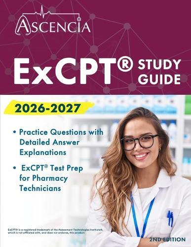 ExCPT Exam Study Guide 2026-2027: Practice Questions with Detailed Answer Explanations and ExCPT Test Prep for Pharmacy Technicians [2nd Edition]