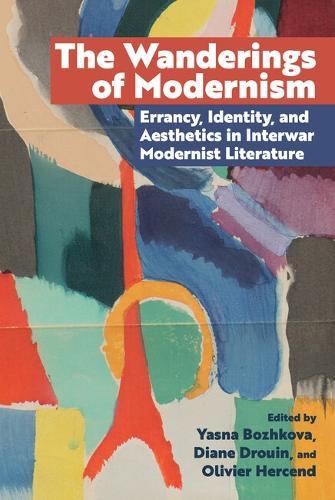 The Wanderings of Modernism: Errancy, Identity, and Aesthetics in Interwar Modernist Literature