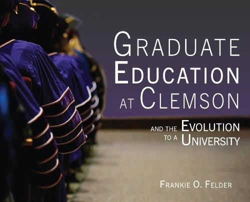 Graduate Education at Clemson and the Evolution to a University