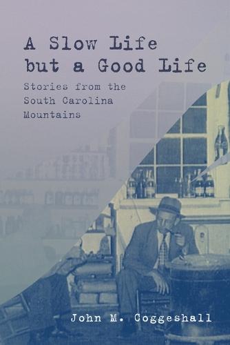 A Slow Life But a Good Life: Stories from the South Carolina Mountains