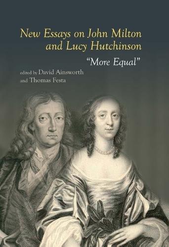 New Essays on John Milton and Lucy Hutchinson