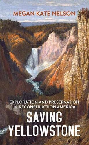 Saving Yellowstone: Exploration and Preservation in Reconstruction America