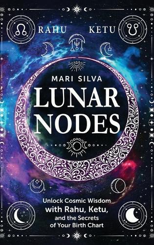 Lunar Nodes: Unlock Cosmic Wisdom with Rahu, Ketu, and the Secrets of Your Birth Chart
