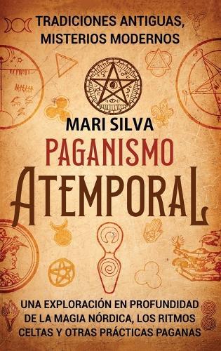 Paganismo atemporal: Tradiciones antiguas, misterios modernos - Una exploración en profundidad de la magia nórdica, los ritmos celtas y otras prácticas paganas