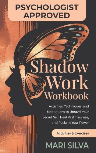 Shadow Work Workbook: Activities, Techniques, and Meditations to Unravel Your Secret Self, Heal Past Traumas, and Reclaim Your Power