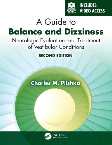 A Guide to Balance and Dizziness: Neurologic Evaluation and Treatment of Vestibular Conditions