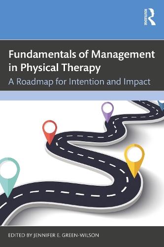 Fundamentals of Management in Physical Therapy: A Roadmap for Intention and Impact