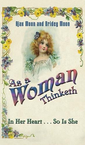 As a Woman Thinketh: In Her Heart... So Is She