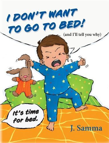 I Don't Want to Go to Bed!: (and I'll tell you why)