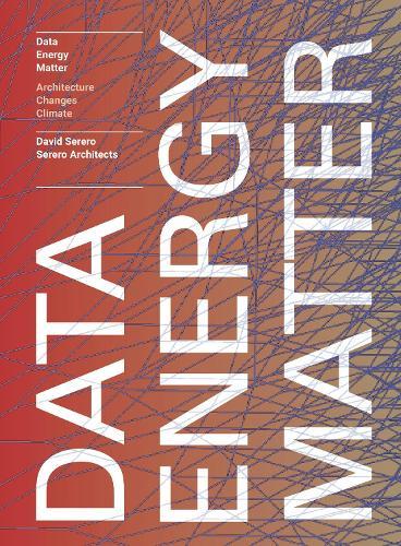 Data. Energy. Matter.: Why Architecture is Key to Climate Change