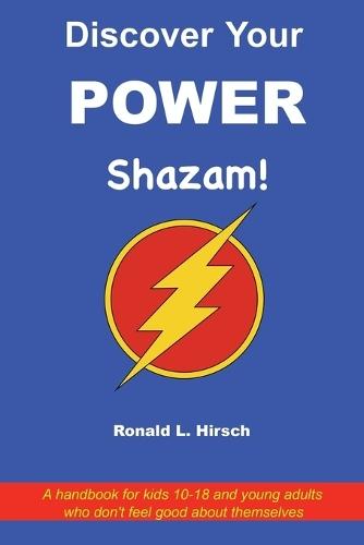 Discover Your Power: A handbook for kids 10-18 and young adults who don't feel good about themselves