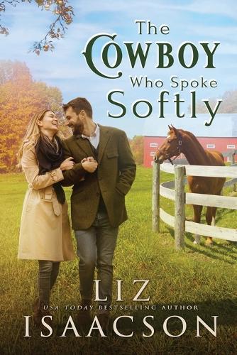 The Cowboy Who Spoke Softly: Sweet Single Dad Romance & Small Town Saga