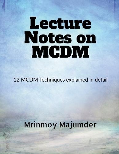 Lecture Notes on MCDM: Explained with Example Six MCDM Techniques
