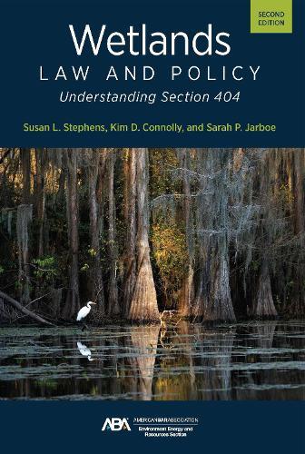 Wetlands Law and Policy: Understanding Section 404, Second Edition