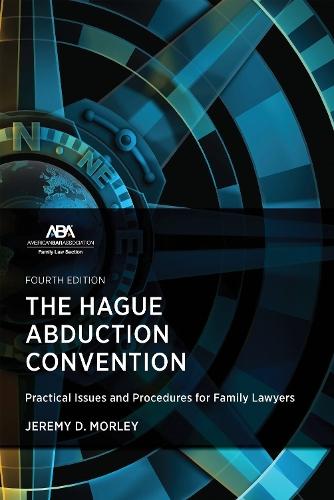 The Hague Abduction Convention: Practical Issues and Procedures for Family Lawyers, Fourth Edition