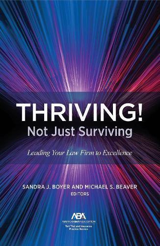 THRIVING! Not Just Surviving: Leading Your Law Firm to Excellence