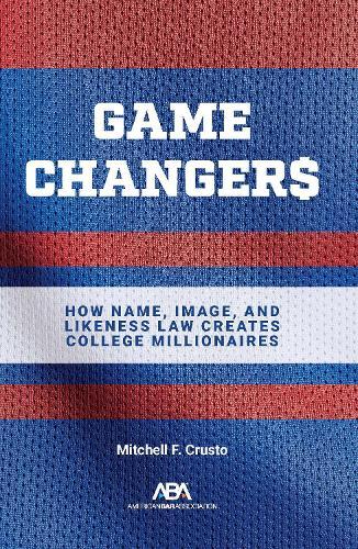 Game Changers: How Name, Image, and Likeness Law Creates College Millionaires