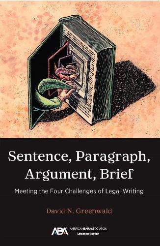 Sentence, Paragraph, Argument, Brief: Meeting the Four Challenges of Legal Writing