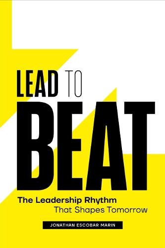 Lead to Beat: The Leadership Rhythm That Shapes Tomorrow