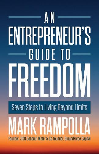 An Entrepreneur's Guide to Freedom: Seven Steps to Living Beyond Limits